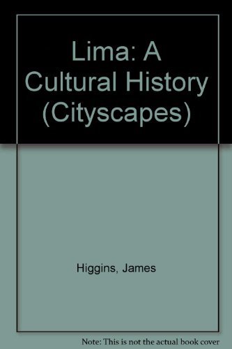 Lima: A Cultural History (Cityscapes) by James Higgins