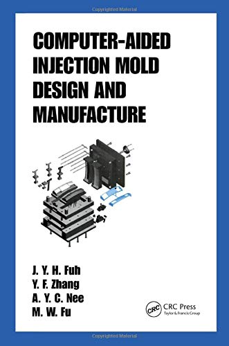 Computer-Aided Injection Mold Design and Manufacture (Plastics Engineering) Computer-Aided Injection Mold Design and Manufacture (Plastics Engineering)