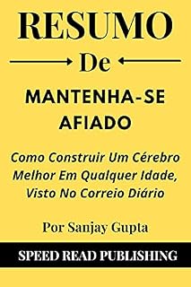 Livro Resumo De Mantenha-Se Afiado Por Sanjay Gupta: Como Construir Um Cérebro Melhor Em Qualquer Idade, Visto No Correio Diário (Keep Sharp Portuguese Edition)