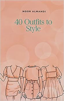 Book's Cover of 40 Outfits to Style: Design Your Style Workbook: Winter, Summer, Fall outfits and More - Drawing Workbook for Teens, and Adults (Books by nooralmahdi_art) Tapa blanda – 15 noviembre 2020