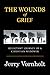 The Wounds of Grief: Reluctant Journey of a Christian Widower by Jerry Vornholt