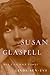Susan Glaspell: Her Life and Times by Linda Ben-Zvi