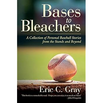 Bases to Bleachers: A Collection of Personal Baseball Stories from the Stands and Beyond Bases to Bleachers: A Collection of Personal Baseball Stories from the Stands and Beyond