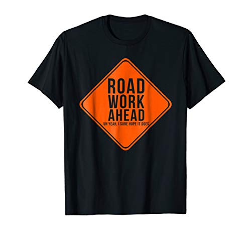 road work ahead t shirt