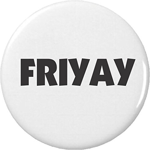 Friyay (black / white) 2.25â€ Large Pinback Button Pin Friday TGIF