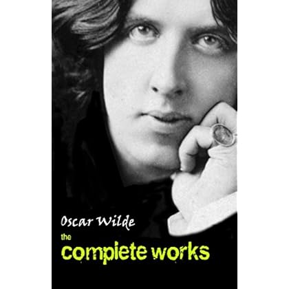 Oscar Wilde: The Complete Works Oscar Wilde: The Complete Works