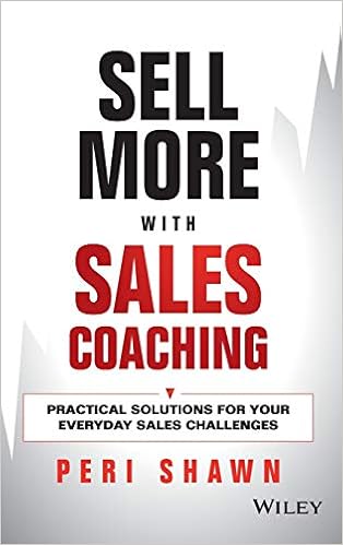 Amazon Com Sell More With Sales Coaching Practical Solutions For Your Everyday Sales Challenges 9781118785935 Shawn Peri Books