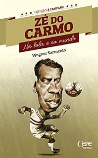 Livro Zé do Carmo: Na bola e no mundo (Coleção é Campeão! Livro 9)