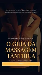 Livro O Guia da Massagem Tântrica: O poder do toque em suas mãos