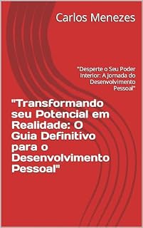 Livro "Transformando seu Potencial em Realidade: O Guia Definitivo para o Desenvolvimento Pessoal": "Desperte o Seu Poder Interior: A Jornada do Desenvolvimento Pessoal"