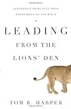 Leading from the Lions' Den: Leadership Principles from Every Book of the Bible by 