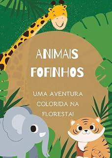 Livro Animais Fofinhos: Uma Aventura Colorida na Floresta: Uma Aventura Colorida na Floresta