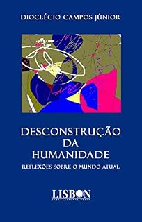 Livro Desconstrução da humanidade: Reflexões sobre o mundo atual