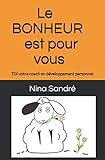 Le BONHEUR est pour vous: TIX votre coach en développement personnel (French Edition) by Nina Sandré