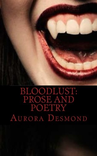 Bloodlust: Prose and Poetry by Aurora Desmond