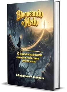 Livro Bloqueando o Medo: O início de uma travessia entre quem você é e quem pode se tornar.