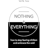 Nothing &amp; Everything: How to stop fearing nihilism and embrace the void