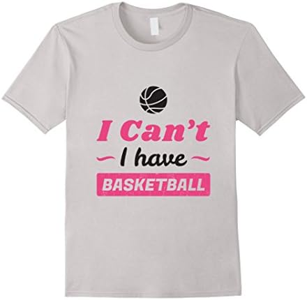 Mens Girls Basketball Shirt I Can't I have Basketball Funny Shirt Small Silver
