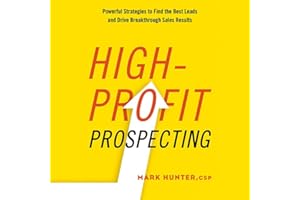 High-Profit Prospecting: Powerful Strategies to Find the Best Leads and Drive Breakthrough Sales Results