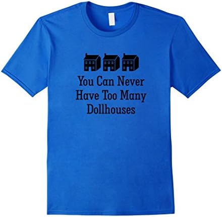 Men's You Can Never Have Too Many Dollhouses Miniatures T-shirt Small Royal Blue