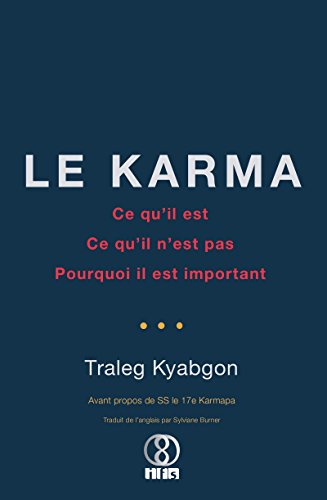 Le Karma: Ce qu'il est, ce qu'il n'est pas, pourquoi il est important (French Edition) by Traleg Kyabgon