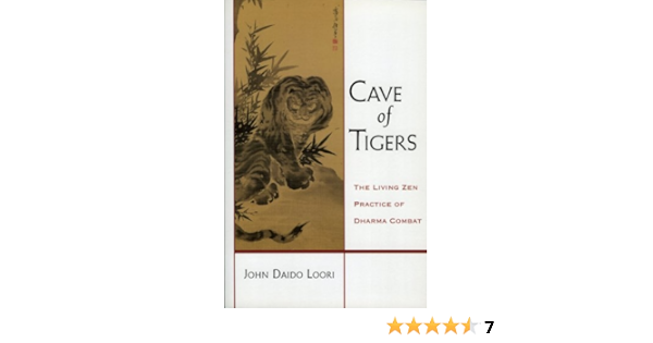 Amazon Com Cave Of Tigers The Living Zen Practice Of Dharma Combat Ebook Loori John Daido Myotai Treace Bonnie Ryushin Marchaj Konrad Kindle Store