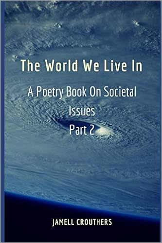 The World We Live In A Poetry Book On Societal Issues Part 2 Twwli Series Crouthers Jamell 9781546336211 Amazon Com Books