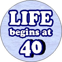 - LIFE BEGINS AT 40 - Pinback Button 1.25" Pin / Badge ~ Birthday Life