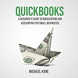 Quickbooks: A Beginner's Guide to Bookkeeping and Accounting for Small Businesses by 