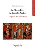 Le chevalier de Royale-Arche : La légende des trois mages by