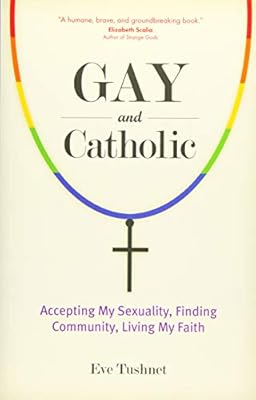 Gay And Catholic Accepting My Sexuality Finding Community Living My Faith Eve Tushnet Amazon Com Au Books