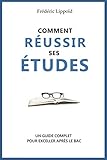 Comment réussir ses études: Conseils et méthodes pour exceller après le bac (French Edition) by 