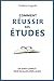 Comment réussir ses études: Conseils et méthodes pour exceller après le bac (French Edition) by 