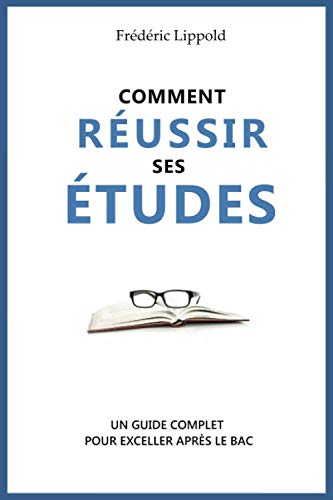 Comment réussir ses études: Conseils et méthodes pour exceller après le bac (French Edition) by Frédéric Lippold