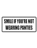 2" Helmet Hardhat Printed color smile if you're not wearing panties funny saying decal/stickers for autos, windows, laptops, motorcycle helmets. Weather resistant vinyl sticker decal for any smooth surface such as windows bumpers laptops or any smooth surface.