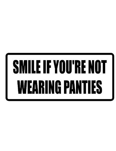 2" Helmet Hardhat Printed color smile if you're not wearing panties funny saying decal/stickers for autos, windows, laptops, motorcycle helmets. Weather resistant vinyl sticker decal for any smooth surface such as windows bumpers laptops or any smooth surface.