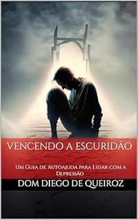 Livro Vencendo a Escuridão : Um Guia de Autoajuda para Lidar com a Depressão