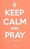 Keep calm and pray : Prier avec les psaumes by 