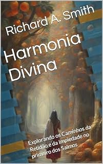 Livro Harmonia Divina: Explorando os Caminhos da Retidão e da Impiedade no primeiro dos Salmos