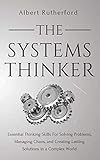 The Systems Thinker: Essential Thinking Skills For Solving Problems, Managing Chaos, and Creating La