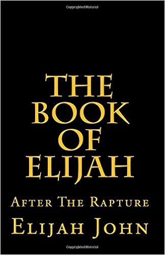 The Book Of Elijah After The Rapture John Elijah 9780615446226 Amazon Com Books