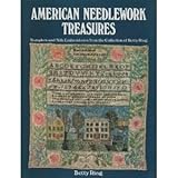 American Needlework Treasures: Samplers and Silk Embroideries from the Collection of Betty Ring by 