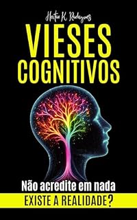 Livro VIESES COGNITIVOS: Existe a Realidade? Não Acredite em Nada