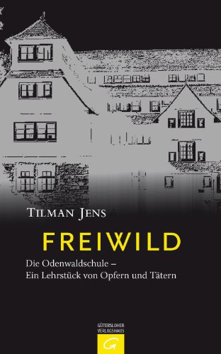 Freiwild: Die Odenwaldschule - Ein Lehrstück von Opfern und Tätern (German Edition)