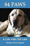 84 Paws: A Life with Old Labs by 