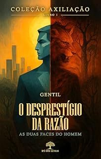 Livro Coleção AXILIAÇÃO - Livro 1 - O Desprestígio da Razão - As Duas Faces do Homem