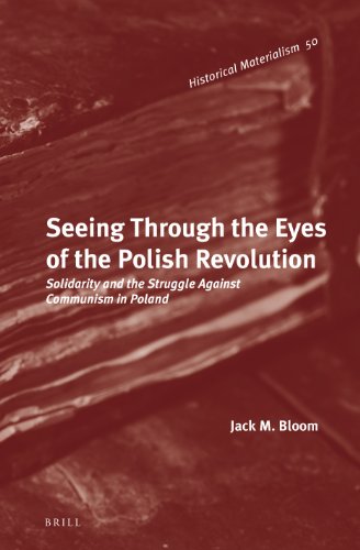 Seeing Through the Eyes of the Polish Revolution: Solidarity and the Struggle Against Communism in Poland (Historical Materialism)