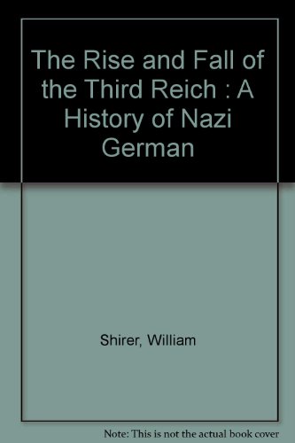 The Rise and Fall of the Third Reich : A History of Nazi German
