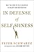 In Defense of Selfishness: Why the Code of Self-Sacrifice is Unjust and Destructive