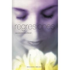 Juan Antonio López Benedí – Regresiones. ¿Quieres experimentar los beneficios psicológicos de la regresión?